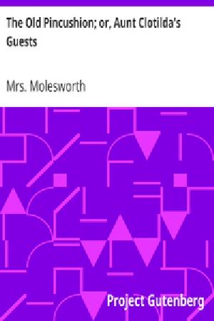 [Gutenberg 39833] • The Old Pincushion; or, Aunt Clotilda's Guests